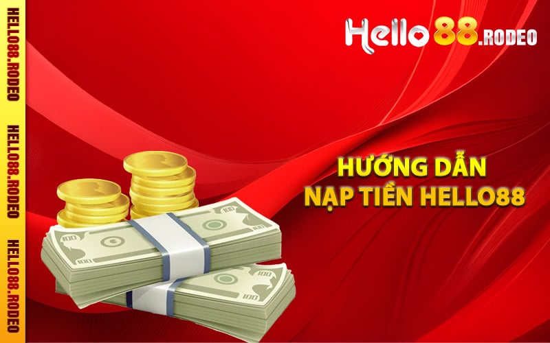 Nạp Tiền Hello88 - Chi Tiết Các Phương Thức Thực Hiện 2 Hướng dẫn nạp tiền Hello88 dễ thực hiện