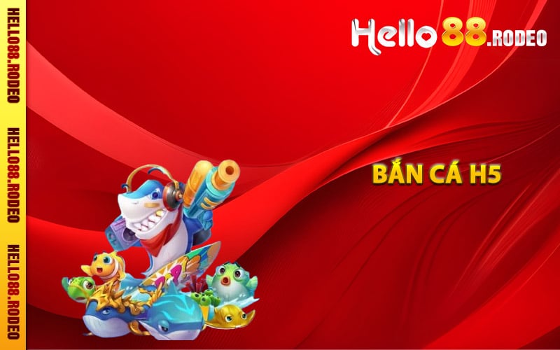 Bắn Cá H5 – Trò Chơi Đổi Thưởng Đang Thịnh Hành Nhất 2 Vài nét về bắn cá H5